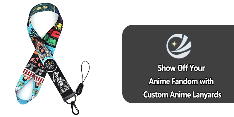 Zeigen Sie Ihr Anime -Fandom mit benutzerdefinierten Anime -Lanyards
